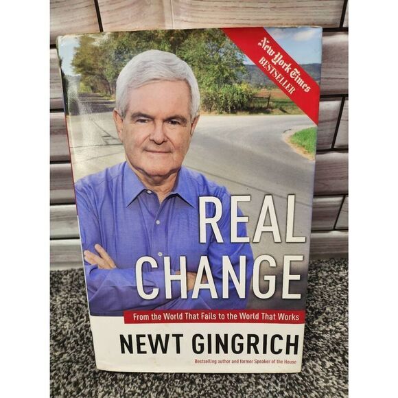 Newt Gingrich Real Change : From the World That Fails to the World That Works Ha - Picture 1 of 7